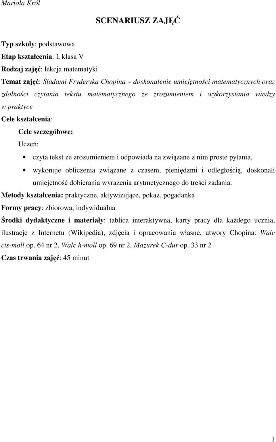 pytania, wykonuje obliczenia związane z czasem, pieniędzmi i odległością, doskonali umiejętność dobierania wyrażenia arytmetycznego do treści zadania.