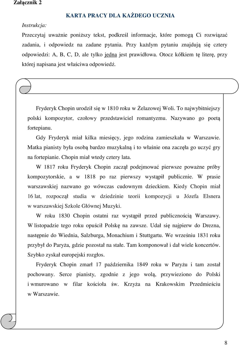 Fryderyk Chopin urodził się w 1810 roku w Żelazowej Woli. To najwybitniejszy polski kompozytor, czołowy przedstawiciel romantyzmu. Nazywano go poetą fortepianu.