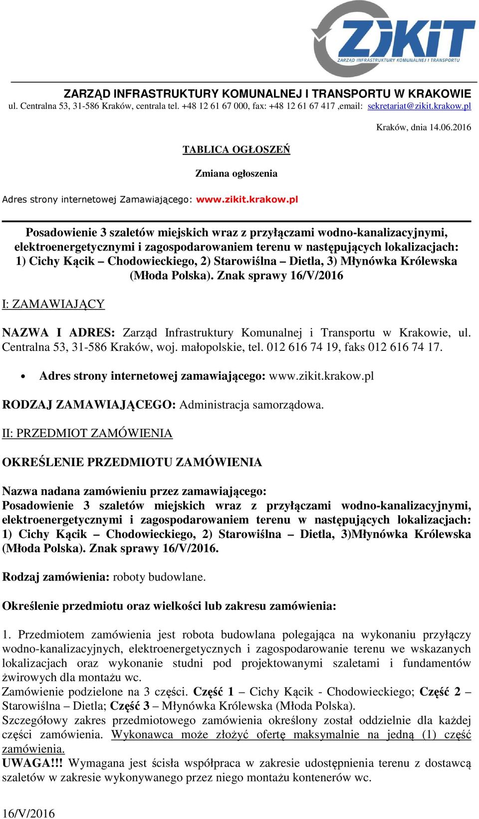 pl Posadowienie 3 szaletów miejskich wraz z przyłączami wodno-kanalizacyjnymi, elektroenergetycznymi i zagospodarowaniem terenu w następujących lokalizacjach: 1) Cichy Kącik Chodowieckiego, 2)