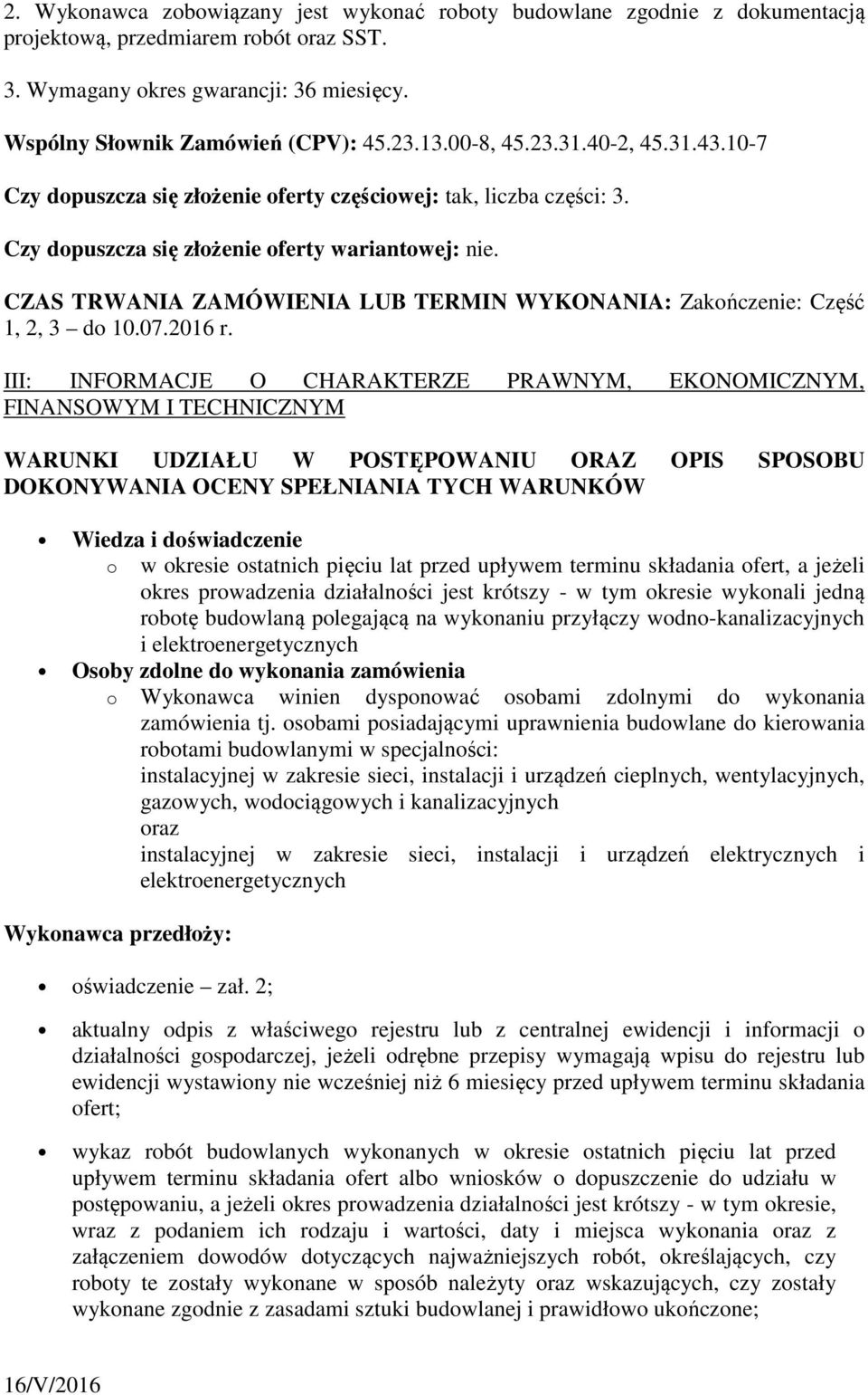 CZAS TRWANIA ZAMÓWIENIA LUB TERMIN WYKONANIA: Zakończenie: Część 1, 2, 3 do 10.07.2016 r.