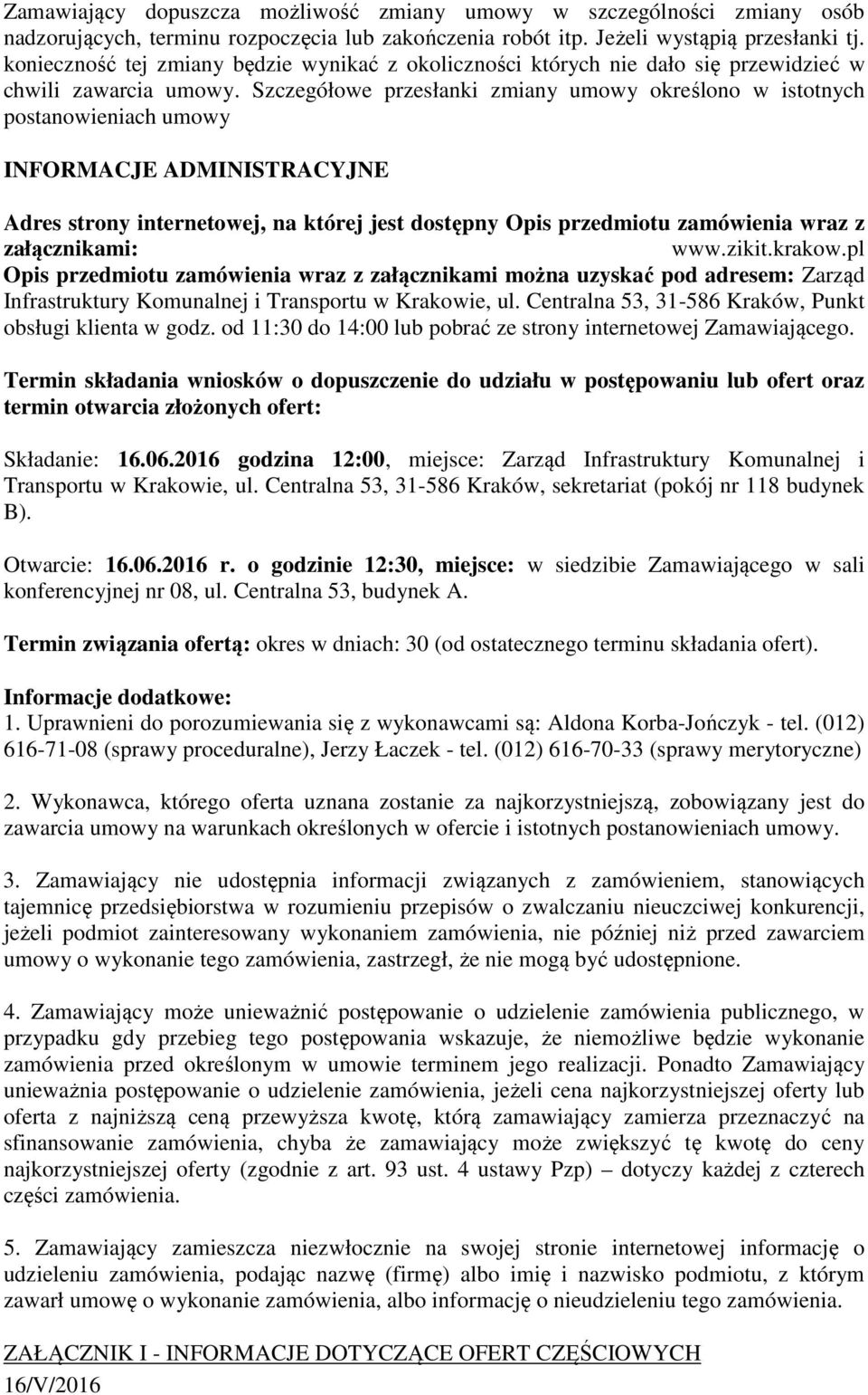 Szczegółowe przesłanki zmiany umowy określono w istotnych postanowieniach umowy INFORMACJE ADMINISTRACYJNE Adres strony internetowej, na której jest dostępny Opis przedmiotu zamówienia wraz z