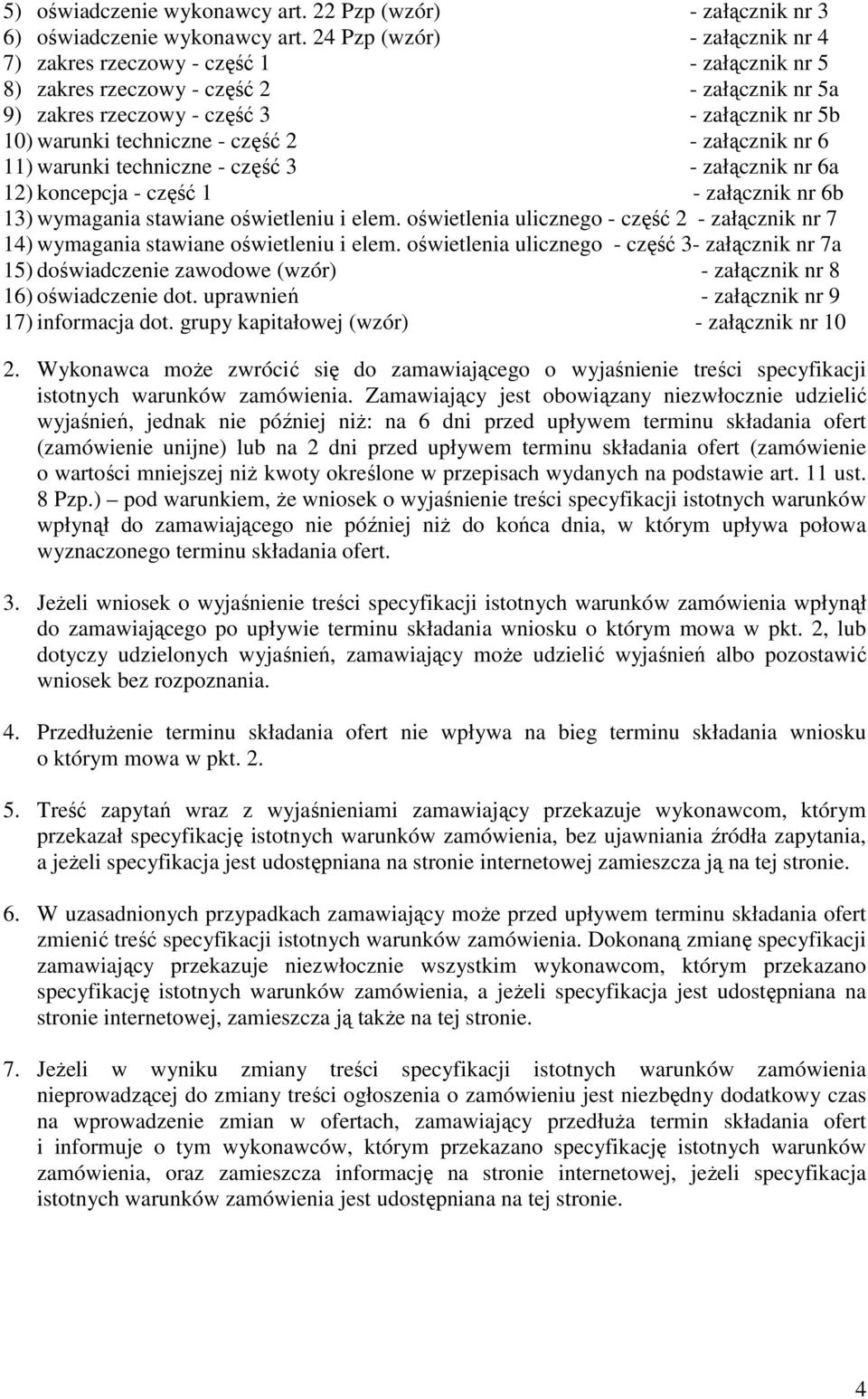 część 2 - załącznik nr 6 11) warunki techniczne - część 3 - załącznik nr 6a 12) koncepcja - część 1 - załącznik nr 6b 13) wymagania stawiane oświetleniu i elem.