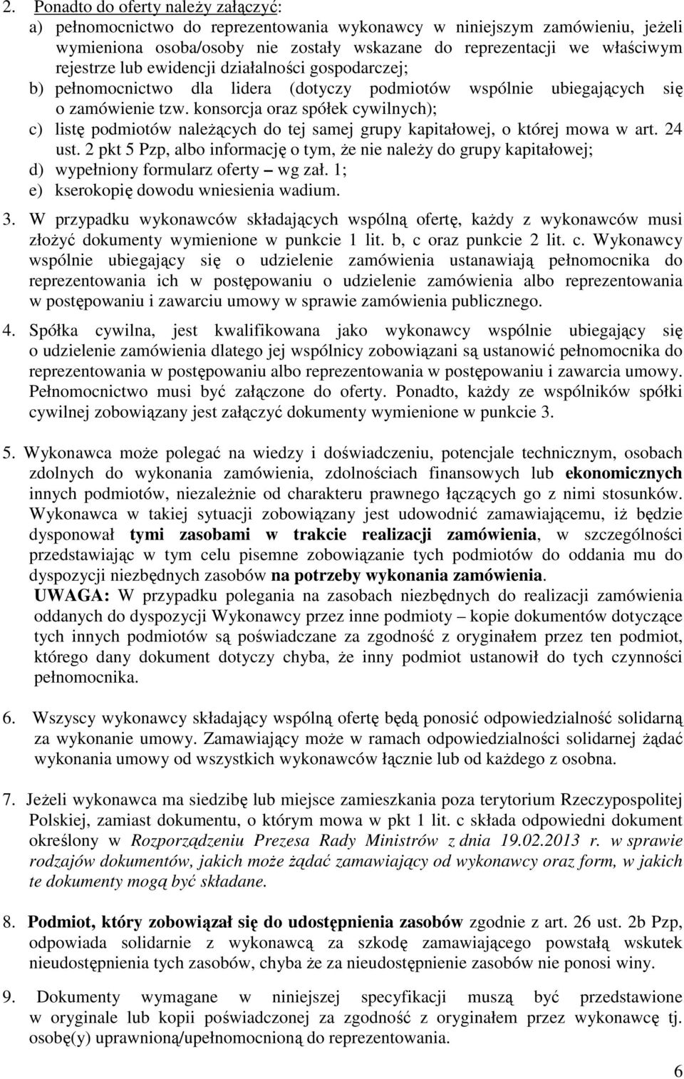 konsorcja oraz spółek cywilnych); c) listę podmiotów należących do tej samej grupy kapitałowej, o której mowa w art. 24 ust.