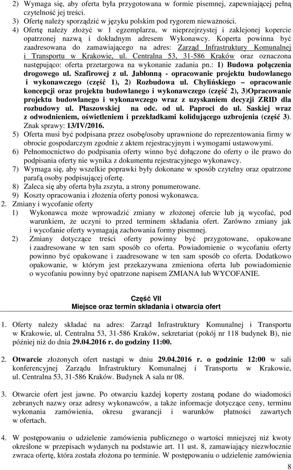 Koperta powinna być zaadresowana do zamawiającego na adres: Zarząd Infrastruktury Komunalnej i Transportu w Krakowie, ul.