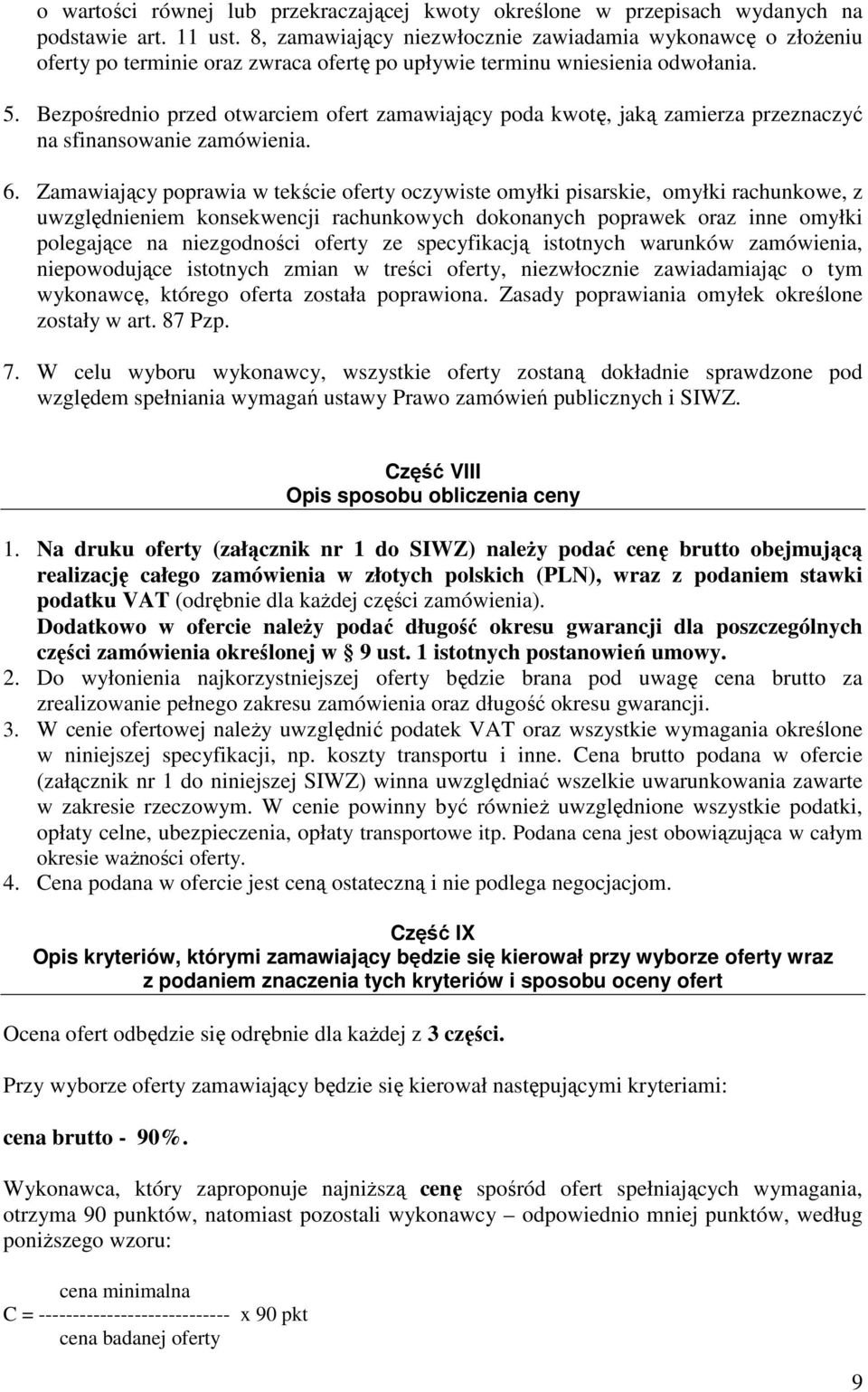 Bezpośrednio przed otwarciem ofert zamawiający poda kwotę, jaką zamierza przeznaczyć na sfinansowanie zamówienia. 6.
