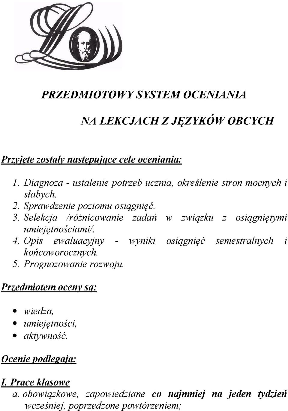 Selekcja /różnicowanie zadań w związku z osiągniętymi umiejętnościami/. 4. Opis ewaluacyjny - wyniki osiągnięć semestralnych i końcoworocznych.