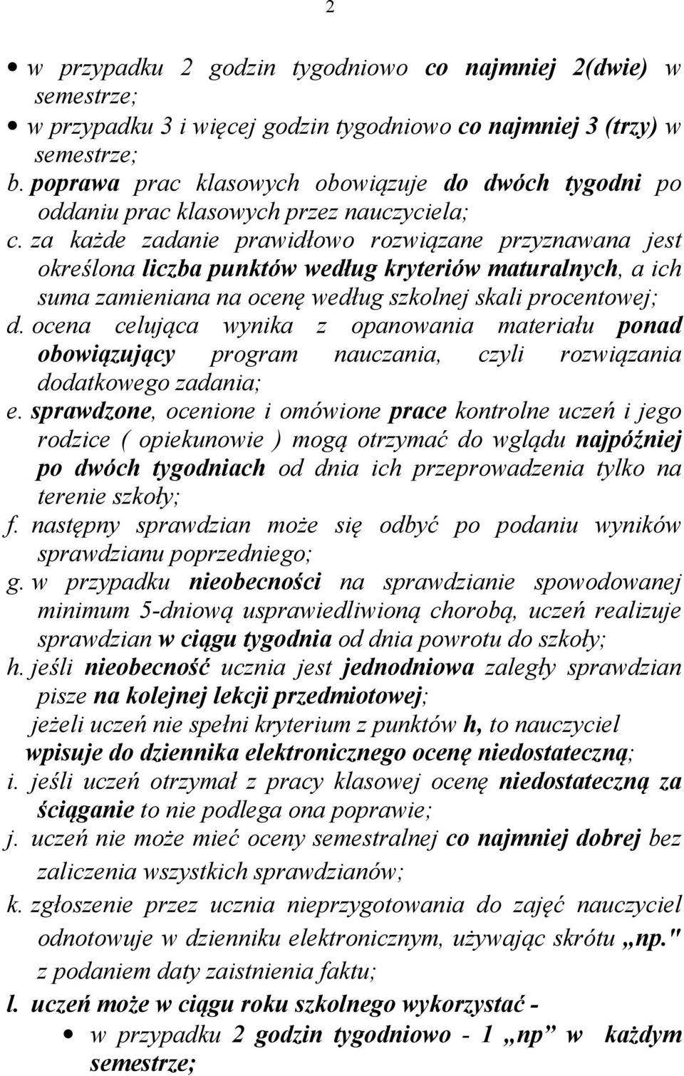 za każde zadanie prawidłowo rozwiązane przyznawana jest określona liczba według kryteriów maturalnych, a ich suma zamieniana na ocenę według szkolnej skali procentowej; d.