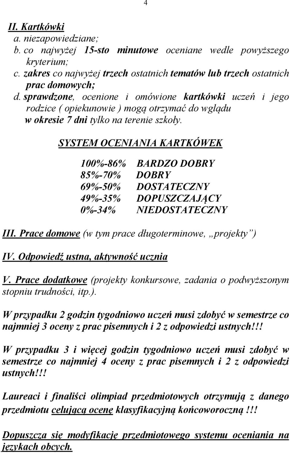 SYSTEM OCE IA IA KARTKÓWEK 100%-86% BARDZO DOBRY 85%-70% DOBRY 69%-50% DOSTATECZ Y 49%-35% DOPUSZCZAJĄCY 0%-34% IEDOSTATECZ Y III. Prace domowe (w tym prace długoterminowe, projekty ) IV.