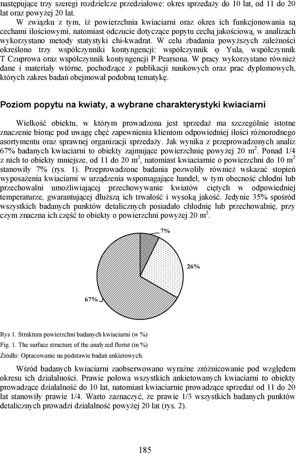 chi-kwadrat. W celu zbadania powyższych zależności określono trzy współczynniki kontyngencji: współczynnik φ Yula, współczynnik T Czuprowa oraz współczynnik kontyngencji P Pearsona.