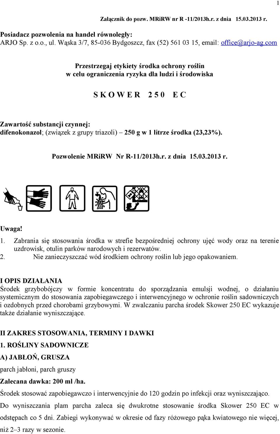 com Przestrzegaj etykiety środka ochrony roślin w celu ograniczenia ryzyka dla ludzi i środowiska S K O W E R 2 5 0 E C Zawartość substancji czynnej: difenokonazol; (związek z grupy triazoli) 250 g w