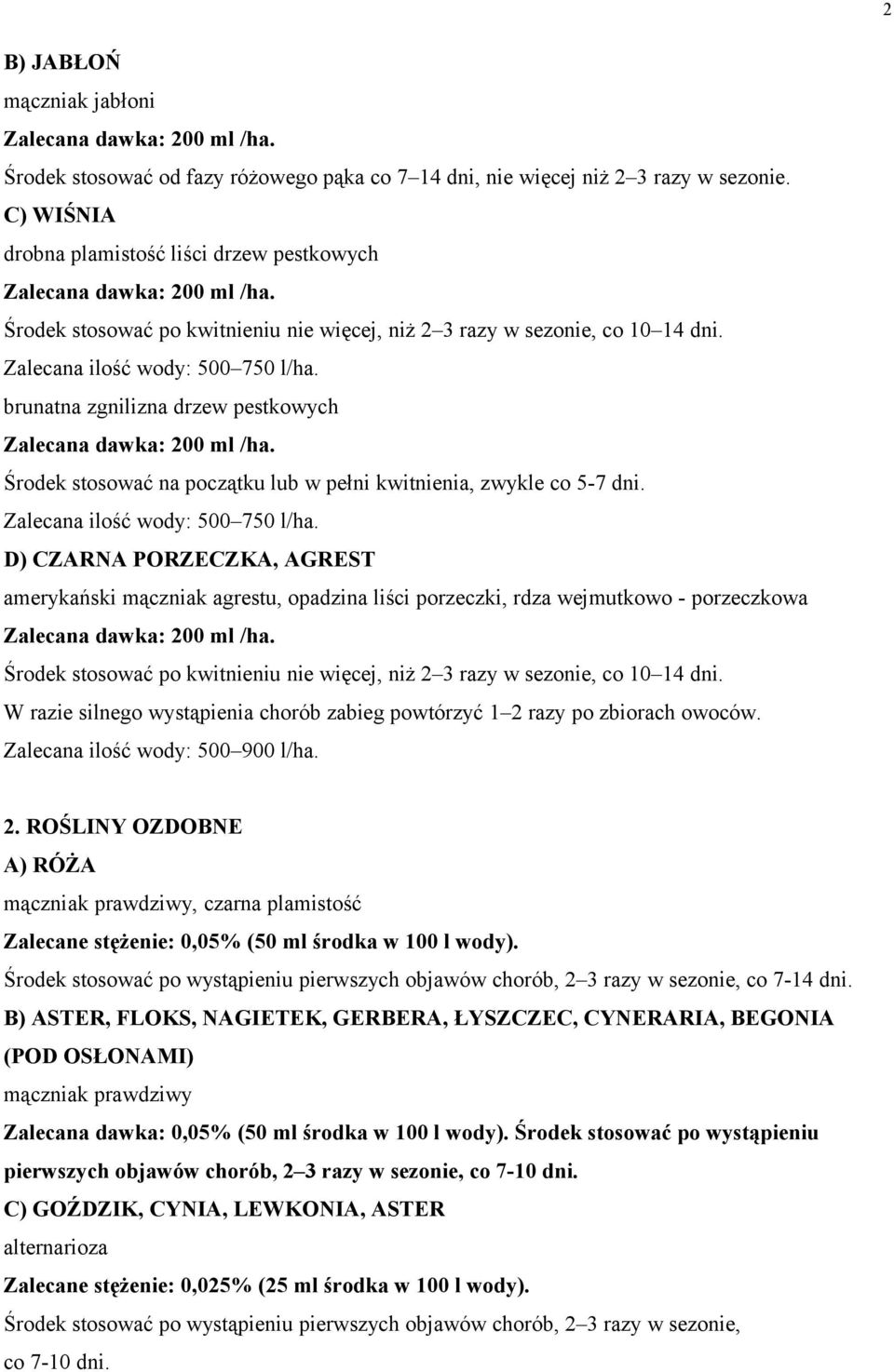 brunatna zgnilizna drzew pestkowych Środek stosować na początku lub w pełni kwitnienia, zwykle co 5-7 dni. Zalecana ilość wody: 500 750 l/ha.