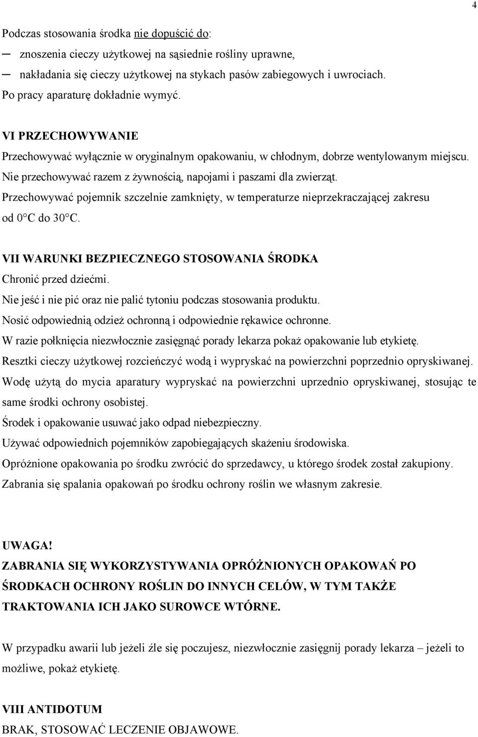 Nie przechowywać razem z żywnością, napojami i paszami dla zwierząt. Przechowywać pojemnik szczelnie zamknięty, w temperaturze nieprzekraczającej zakresu od 0 C do 30 C.