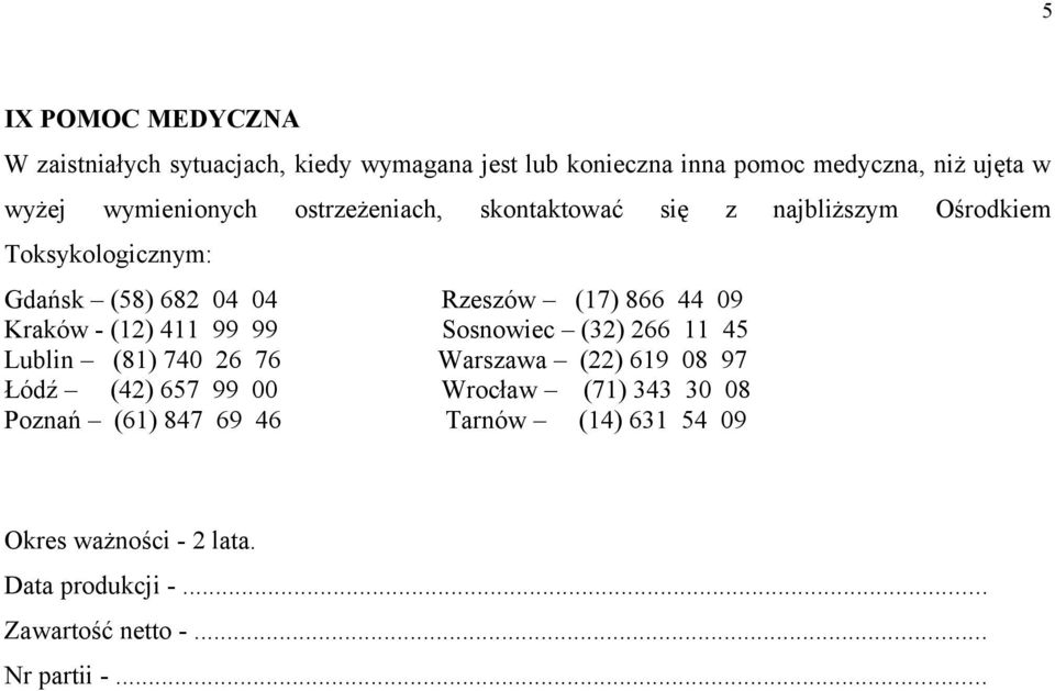 09 Kraków - (12) 411 99 99 Sosnowiec (32) 266 11 45 Lublin (81) 740 26 76 Warszawa (22) 619 08 97 Łódź (42) 657 99 00 Wrocław