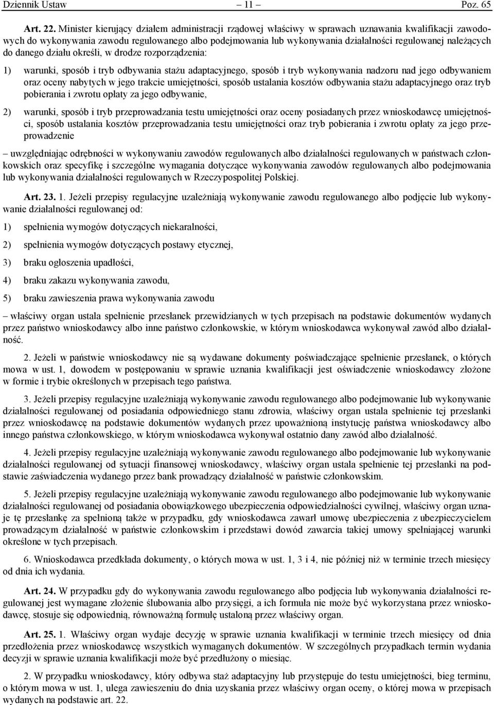 należących do danego działu określi, w drodze rozporządzenia: 1) warunki, sposób i tryb odbywania stażu adaptacyjnego, sposób i tryb wykonywania nadzoru nad jego odbywaniem oraz oceny nabytych w jego