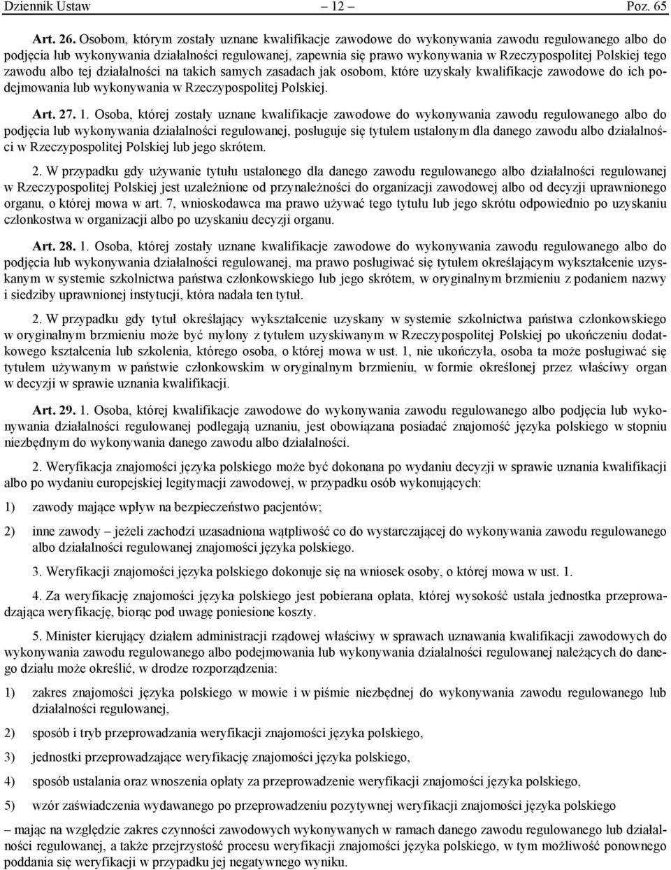 Polskiej tego zawodu albo tej działalności na takich samych zasadach jak osobom, które uzyskały kwalifikacje zawodowe do ich podejmowania lub wykonywania w Rzeczypospolitej Polskiej. Art. 27. 1.