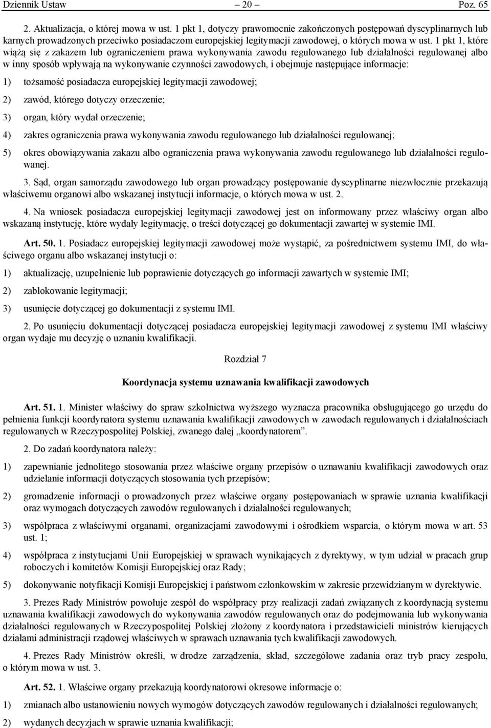 1 pkt 1, które wiążą się z zakazem lub ograniczeniem prawa wykonywania zawodu regulowanego lub działalności regulowanej albo w inny sposób wpływają na wykonywanie czynności zawodowych, i obejmuje