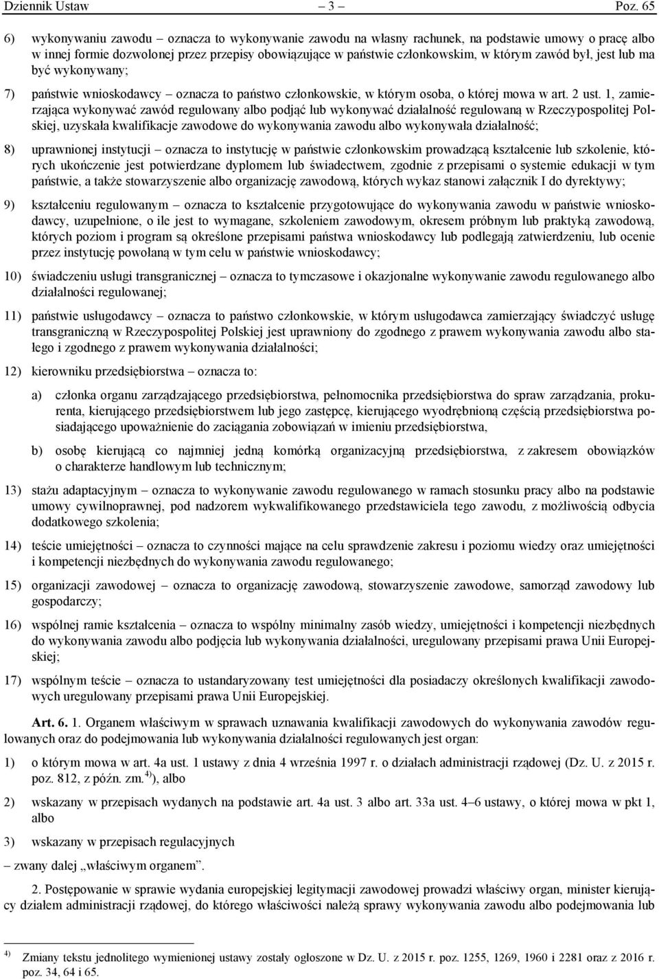 zawód był, jest lub ma być wykonywany; 7) państwie wnioskodawcy oznacza to państwo członkowskie, w którym osoba, o której mowa w art. 2 ust.