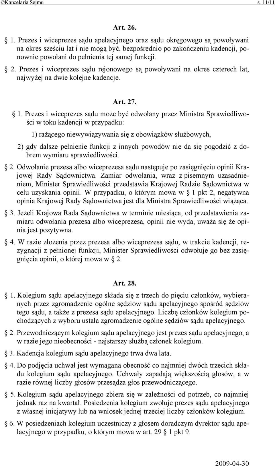 Prezes i wiceprezes sądu apelacyjnego oraz sądu okręgowego są powoływani na okres sześciu lat i nie mogą być, bezpośrednio po zakończeniu kadencji, ponownie powołani do pełnienia tej samej funkcji. 2.