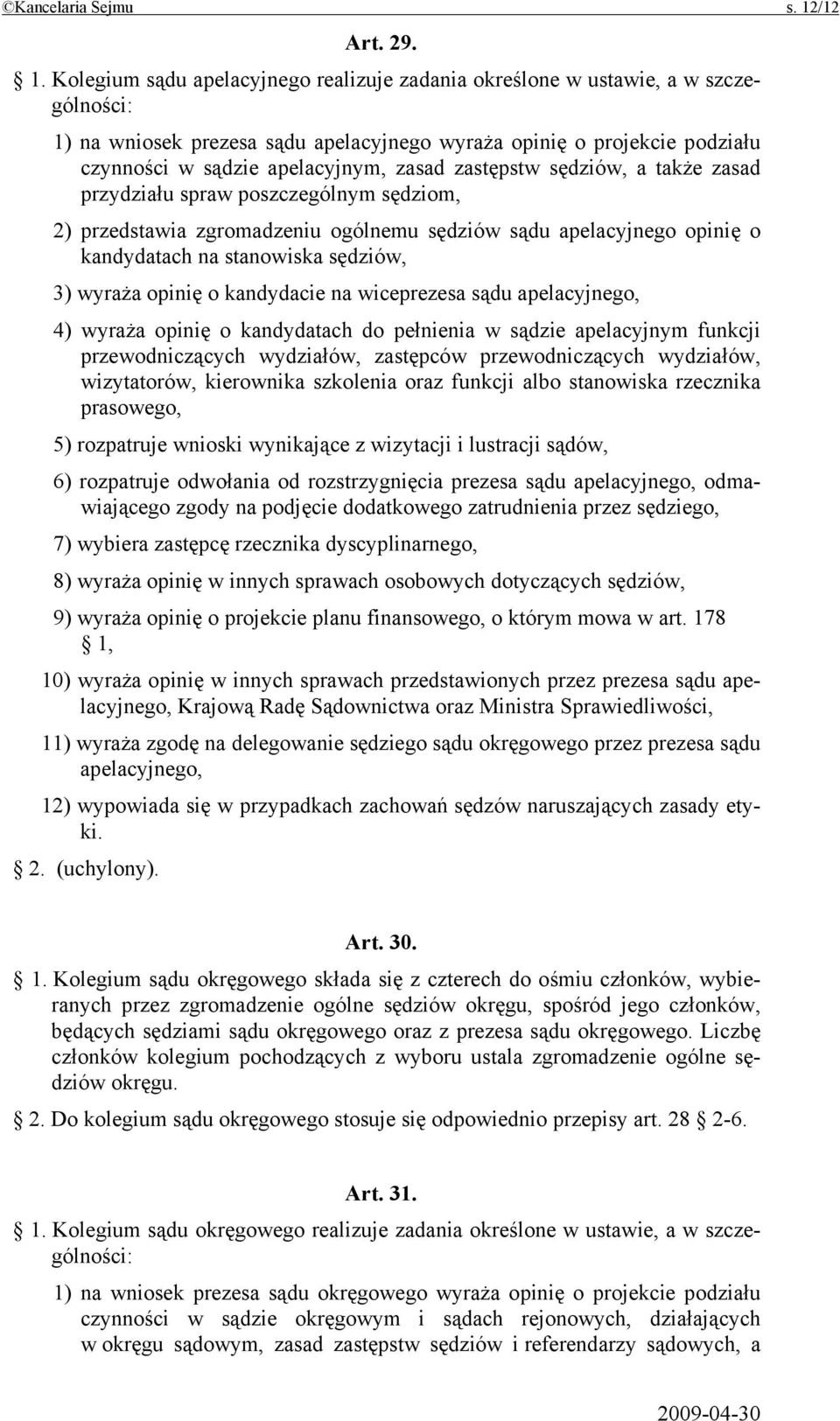 Kolegium sądu apelacyjnego realizuje zadania określone w ustawie, a w szczególności: 1) na wniosek prezesa sądu apelacyjnego wyraża opinię o projekcie podziału czynności w sądzie apelacyjnym, zasad