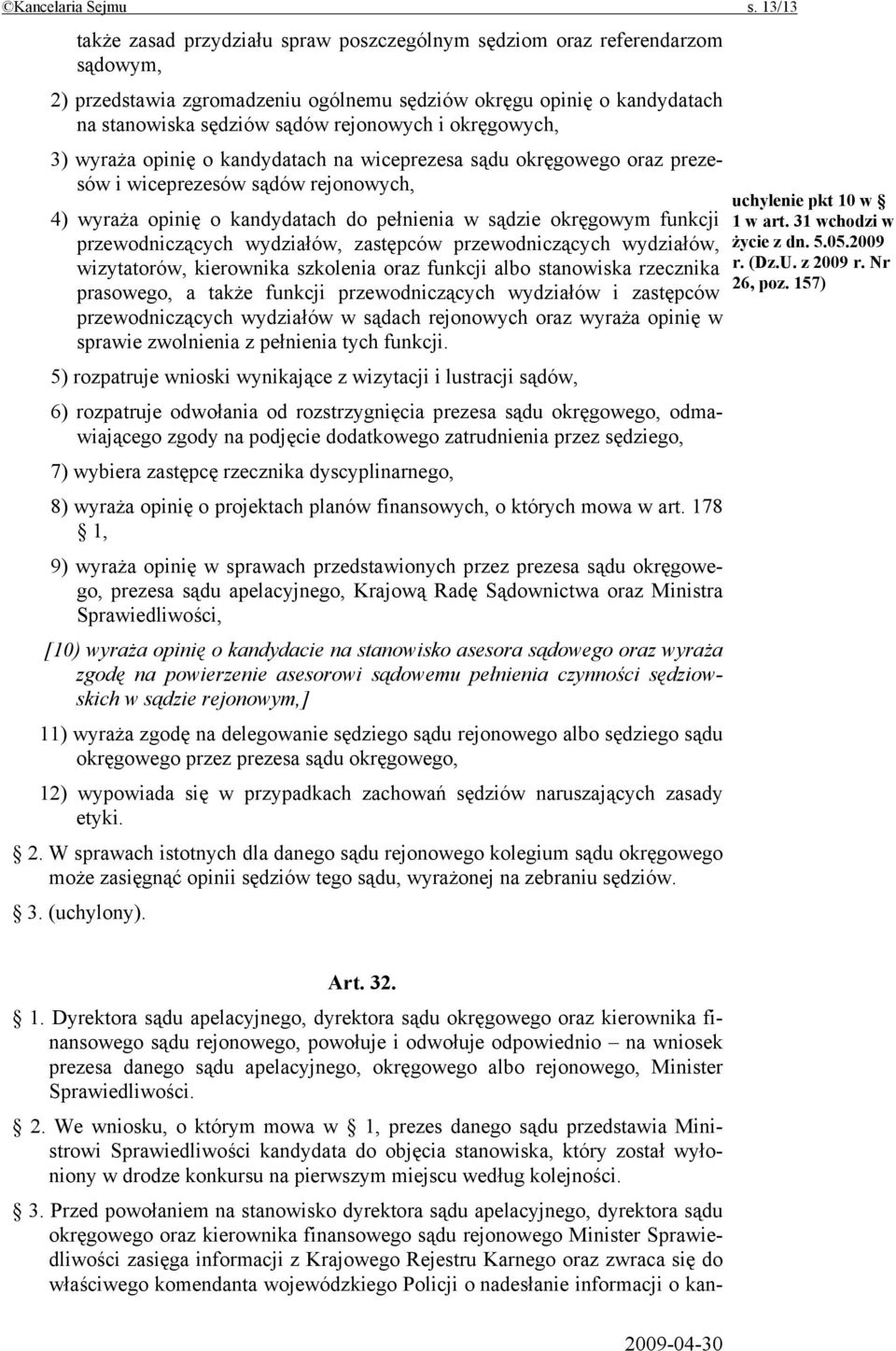 okręgowych, 3) wyraża opinię o kandydatach na wiceprezesa sądu okręgowego oraz prezesów i wiceprezesów sądów rejonowych, 4) wyraża opinię o kandydatach do pełnienia w sądzie okręgowym funkcji