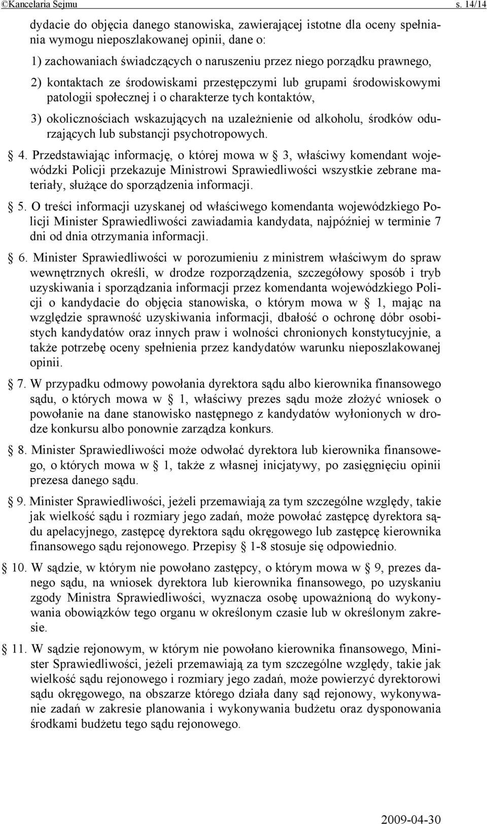 2) kontaktach ze środowiskami przestępczymi lub grupami środowiskowymi patologii społecznej i o charakterze tych kontaktów, 3) okolicznościach wskazujących na uzależnienie od alkoholu, środków