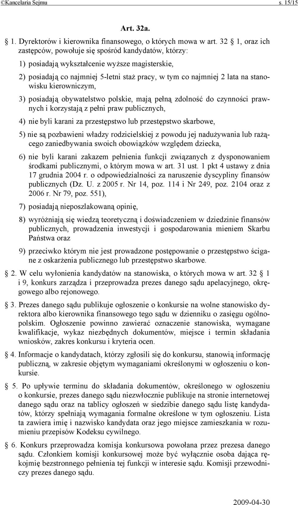 kierowniczym, 3) posiadają obywatelstwo polskie, mają pełną zdolność do czynności prawnych i korzystają z pełni praw publicznych, 4) nie byli karani za przestępstwo lub przestępstwo skarbowe, 5) nie