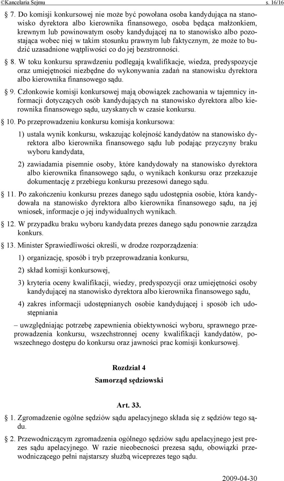 stanowisko albo pozostająca wobec niej w takim stosunku prawnym lub faktycznym, że może to budzić uzasadnione wątpliwości co do jej bezstronności. 8.