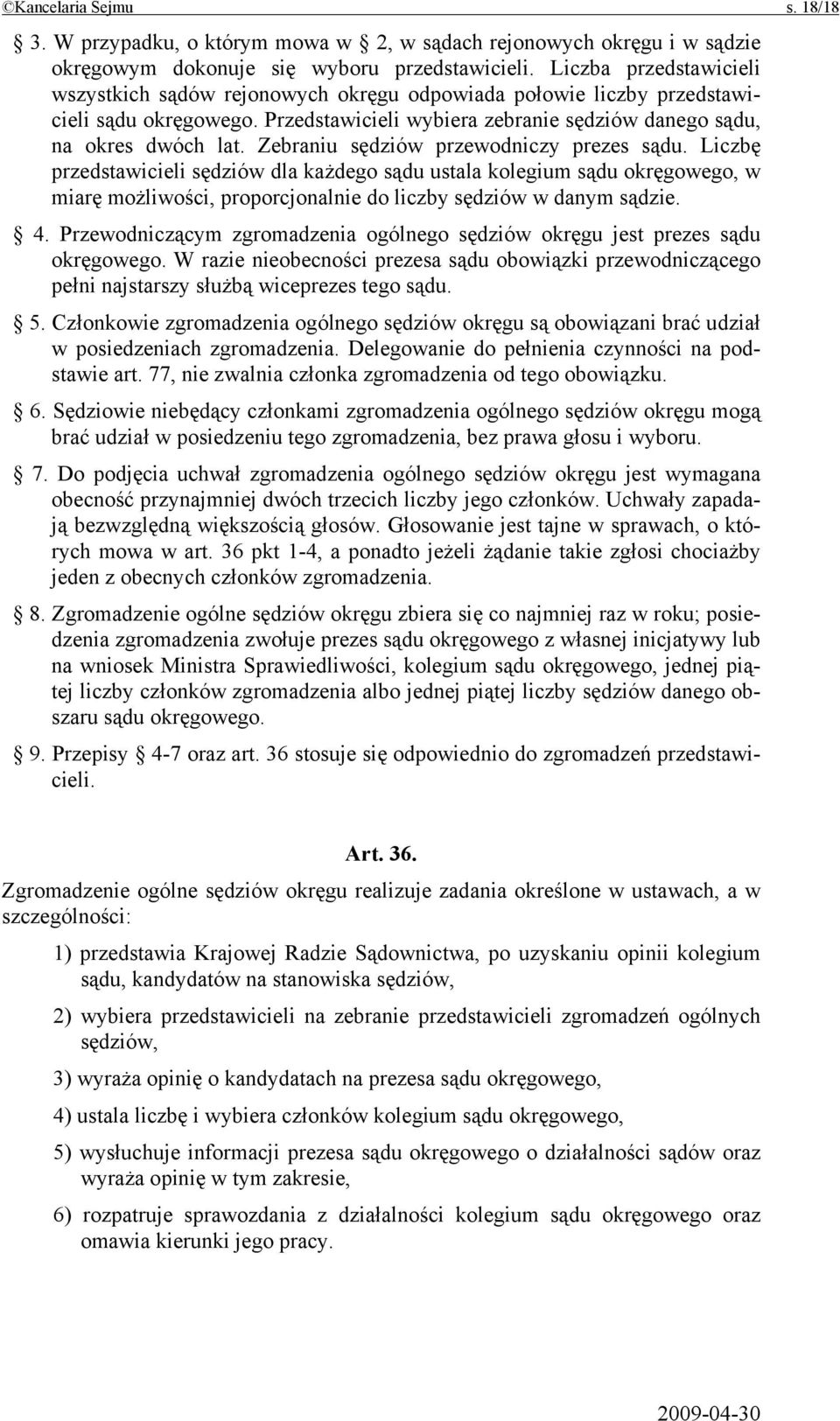 Zebraniu sędziów przewodniczy prezes sądu. Liczbę przedstawicieli sędziów dla każdego sądu ustala kolegium sądu okręgowego, w miarę możliwości, proporcjonalnie do liczby sędziów w danym sądzie. 4.