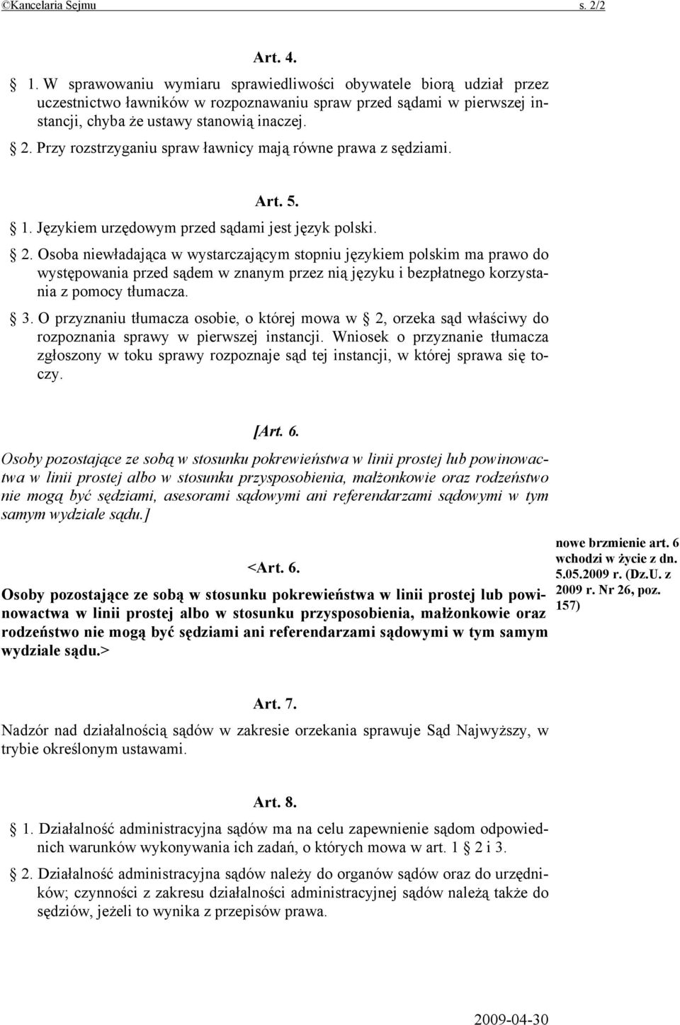 Przy rozstrzyganiu spraw ławnicy mają równe prawa z sędziami. Art. 5. 1. Językiem urzędowym przed sądami jest język polski. 2.