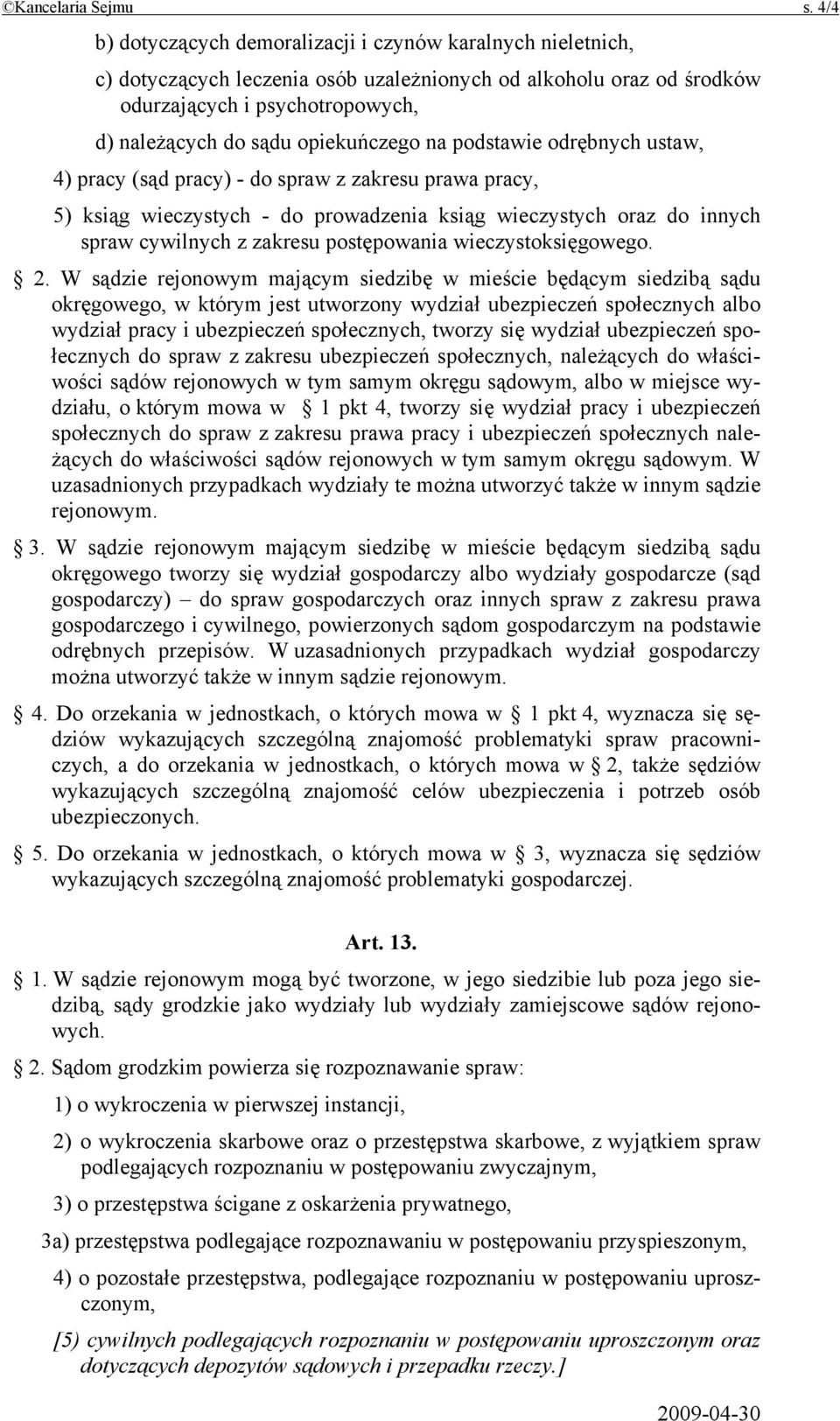 opiekuńczego na podstawie odrębnych ustaw, 4) pracy (sąd pracy) - do spraw z zakresu prawa pracy, 5) ksiąg wieczystych - do prowadzenia ksiąg wieczystych oraz do innych spraw cywilnych z zakresu