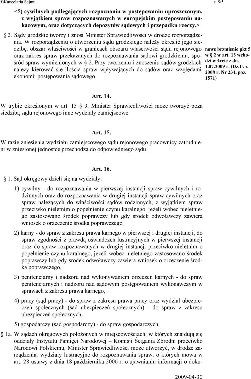 > 3. Sądy grodzkie tworzy i znosi Minister Sprawiedliwości w drodze rozporządzenia.