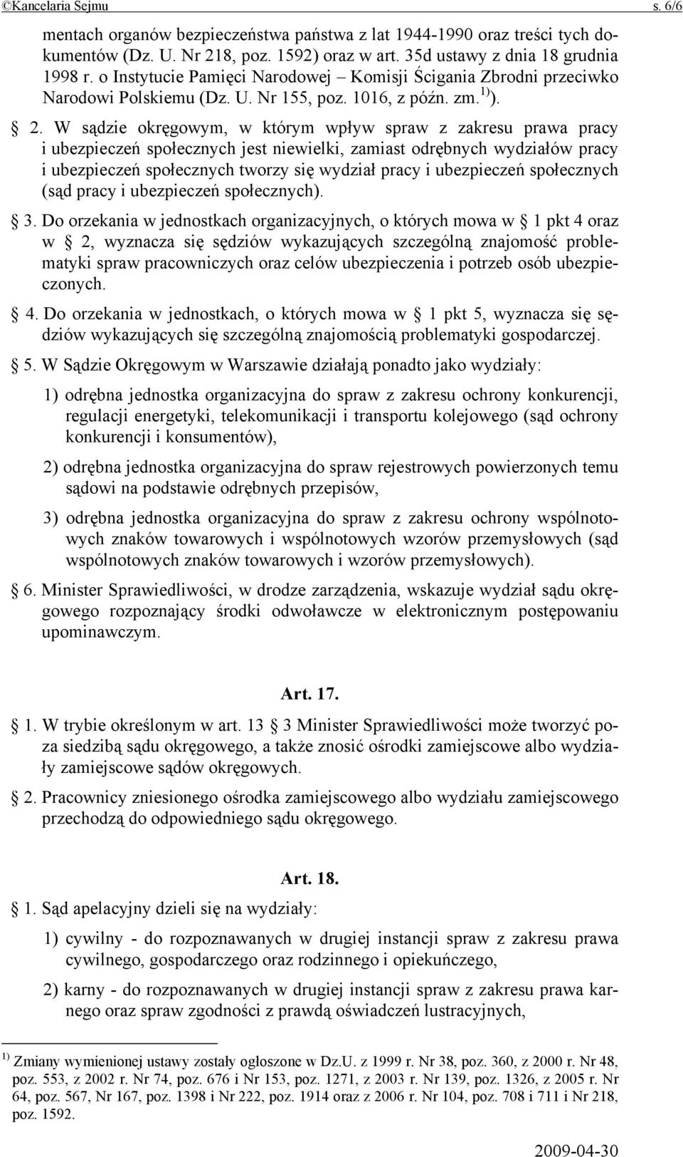 W sądzie okręgowym, w którym wpływ spraw z zakresu prawa pracy i ubezpieczeń społecznych jest niewielki, zamiast odrębnych wydziałów pracy i ubezpieczeń społecznych tworzy się wydział pracy i