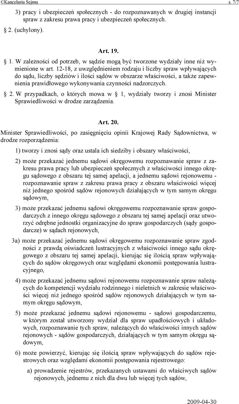 12-18, z uwzględnieniem rodzaju i liczby spraw wpływających do sądu, liczby sędziów i ilości sądów w obszarze właściwości, a także zapewnienia prawidłowego wykonywania czynności nadzorczych. 2.