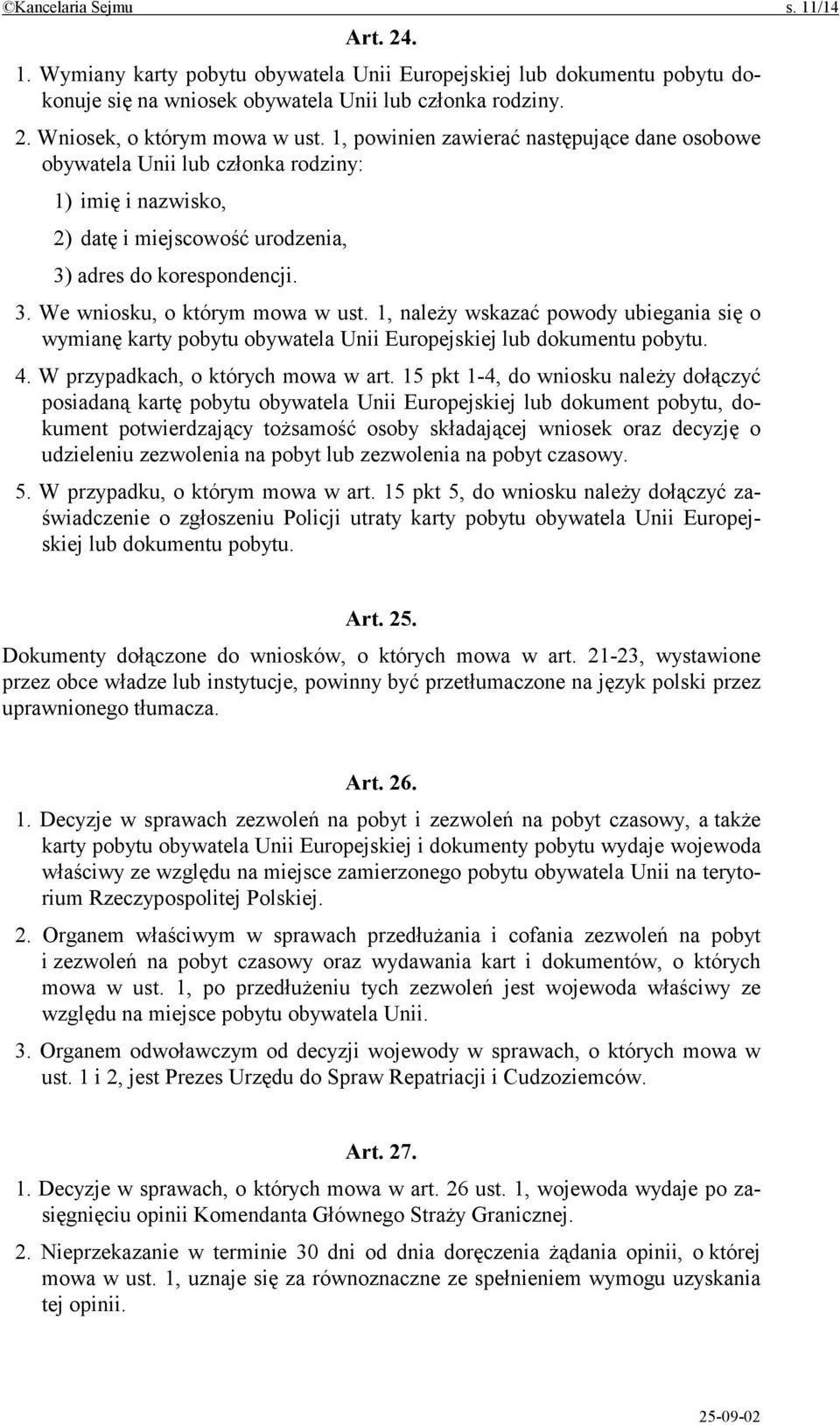 1, należy wskazać powody ubiegania się o wymianę karty pobytu obywatela Unii Europejskiej lub dokumentu pobytu. 4. W przypadkach, o których mowa w art.