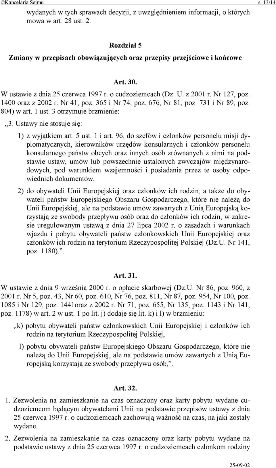 3 otrzymuje brzmienie: 3. Ustawy nie stosuje się: 1) z wyjątkiem art. 5 ust. 1 i art.