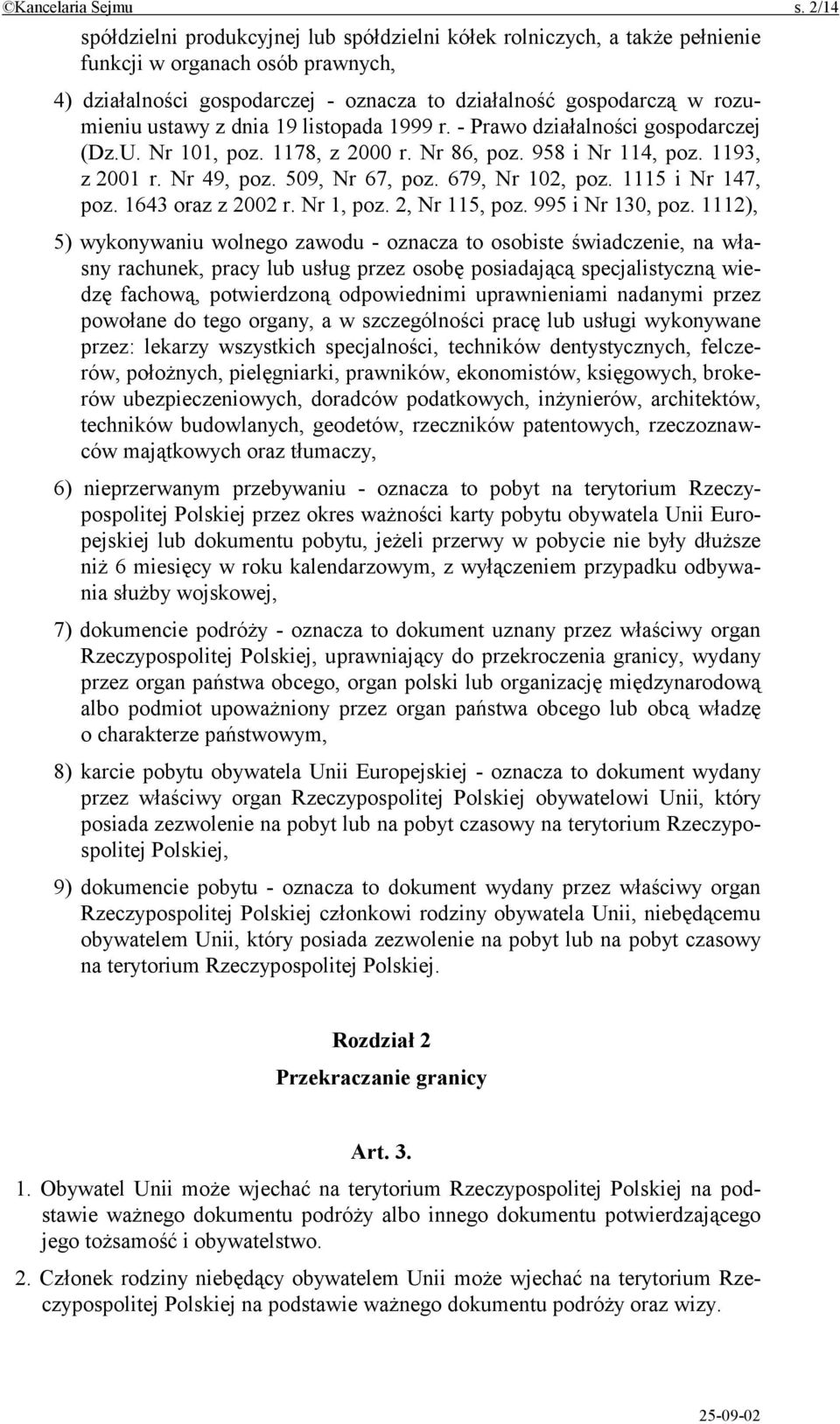 ustawy z dnia 19 listopada 1999 r. - Prawo działalności gospodarczej (Dz.U. Nr 101, poz. 1178, z 2000 r. Nr 86, poz. 958 i Nr 114, poz. 1193, z 2001 r. Nr 49, poz. 509, Nr 67, poz. 679, Nr 102, poz.