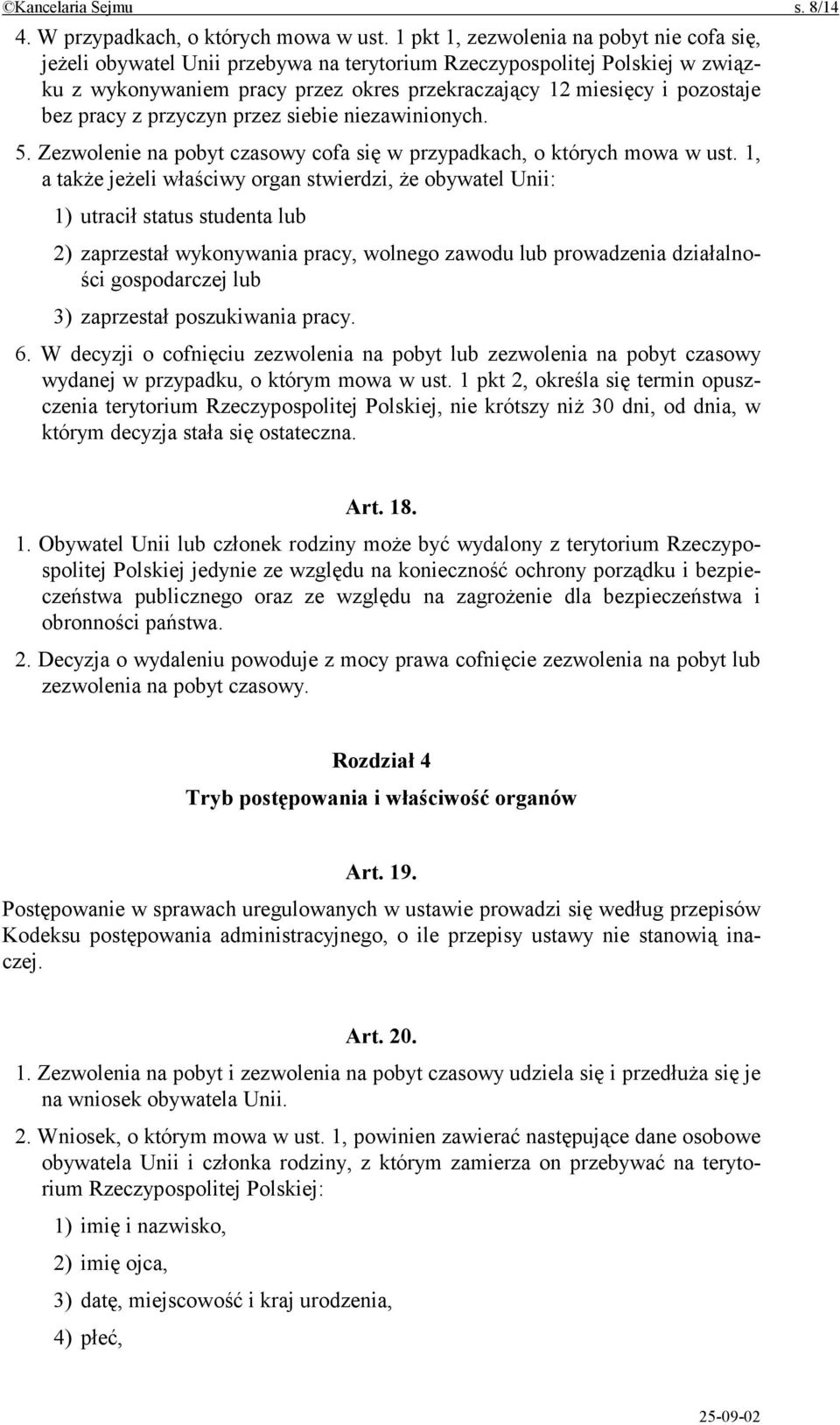 pracy z przyczyn przez siebie niezawinionych. 5. Zezwolenie na pobyt czasowy cofa się w przypadkach, o których mowa w ust.