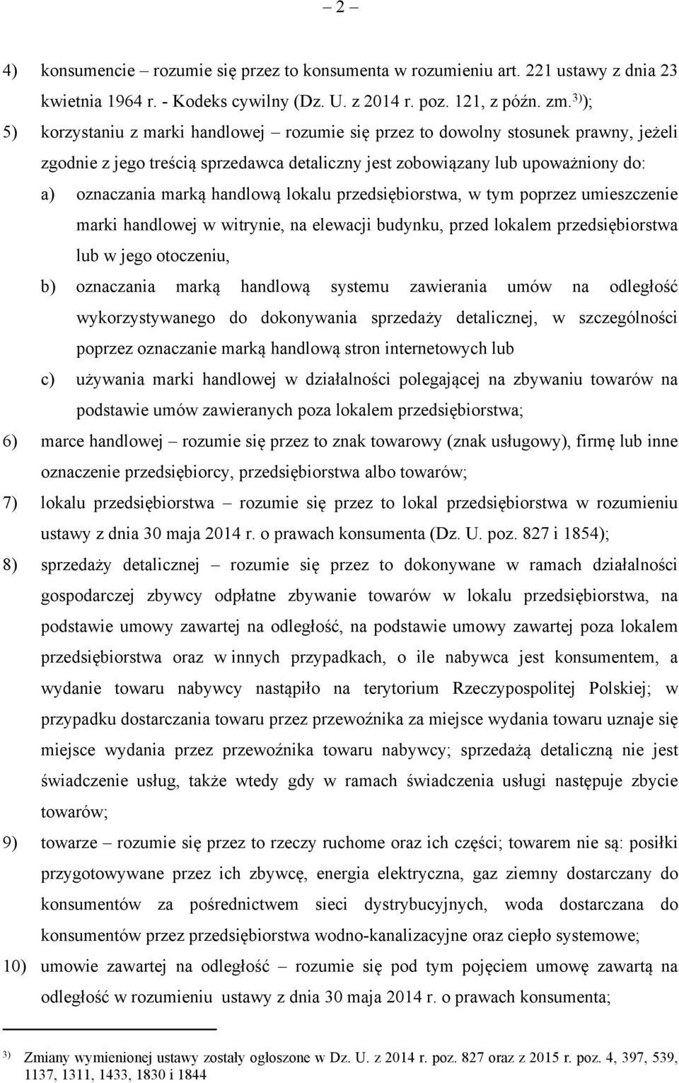 handlową lokalu przedsiębiorstwa, w tym poprzez umieszczenie marki handlowej w witrynie, na elewacji budynku, przed lokalem przedsiębiorstwa lub w jego otoczeniu, b) oznaczania marką handlową systemu