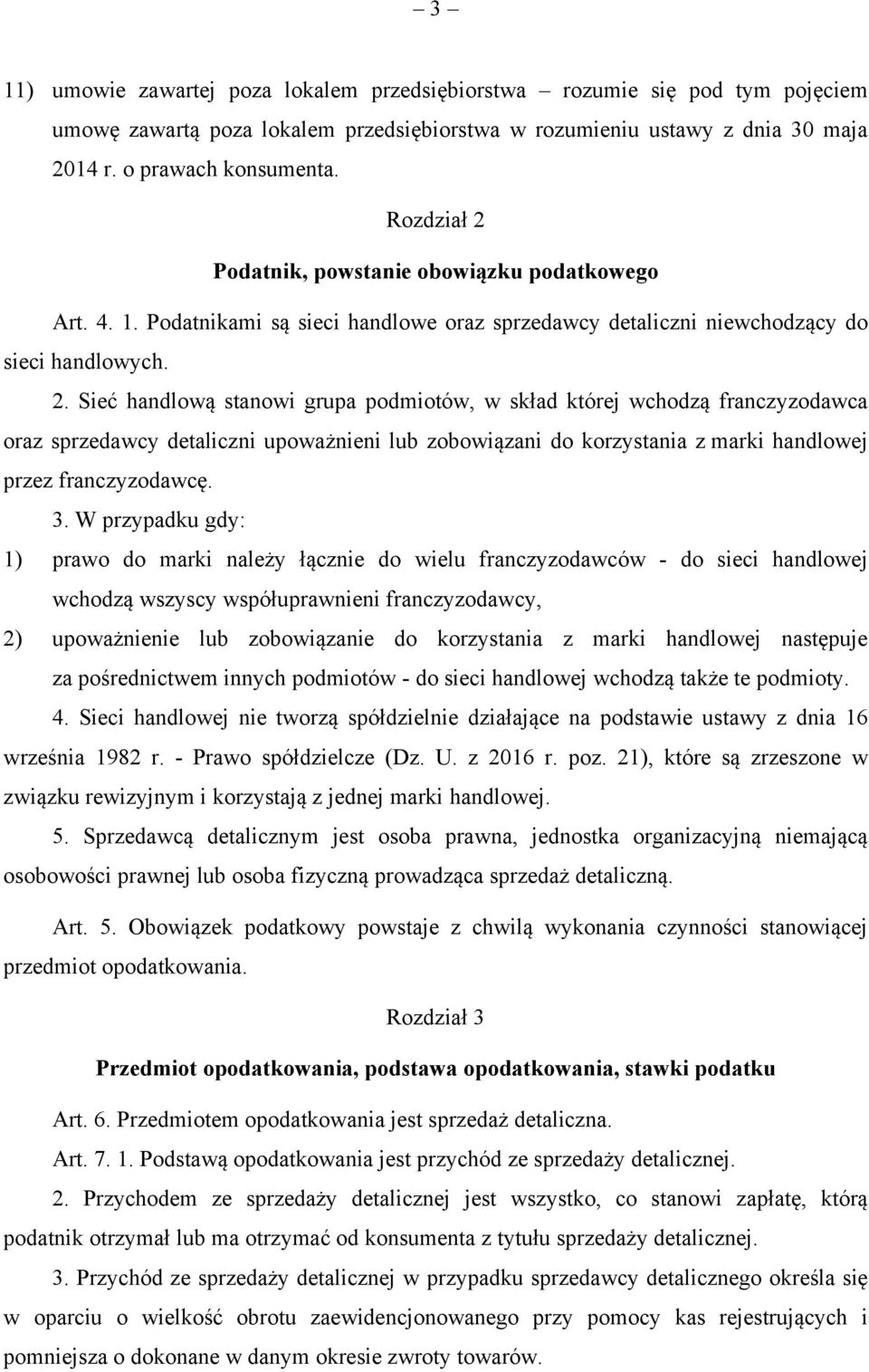 3. W przypadku gdy: 1) prawo do marki należy łącznie do wielu franczyzodawców - do sieci handlowej wchodzą wszyscy współuprawnieni franczyzodawcy, 2) upoważnienie lub zobowiązanie do korzystania z