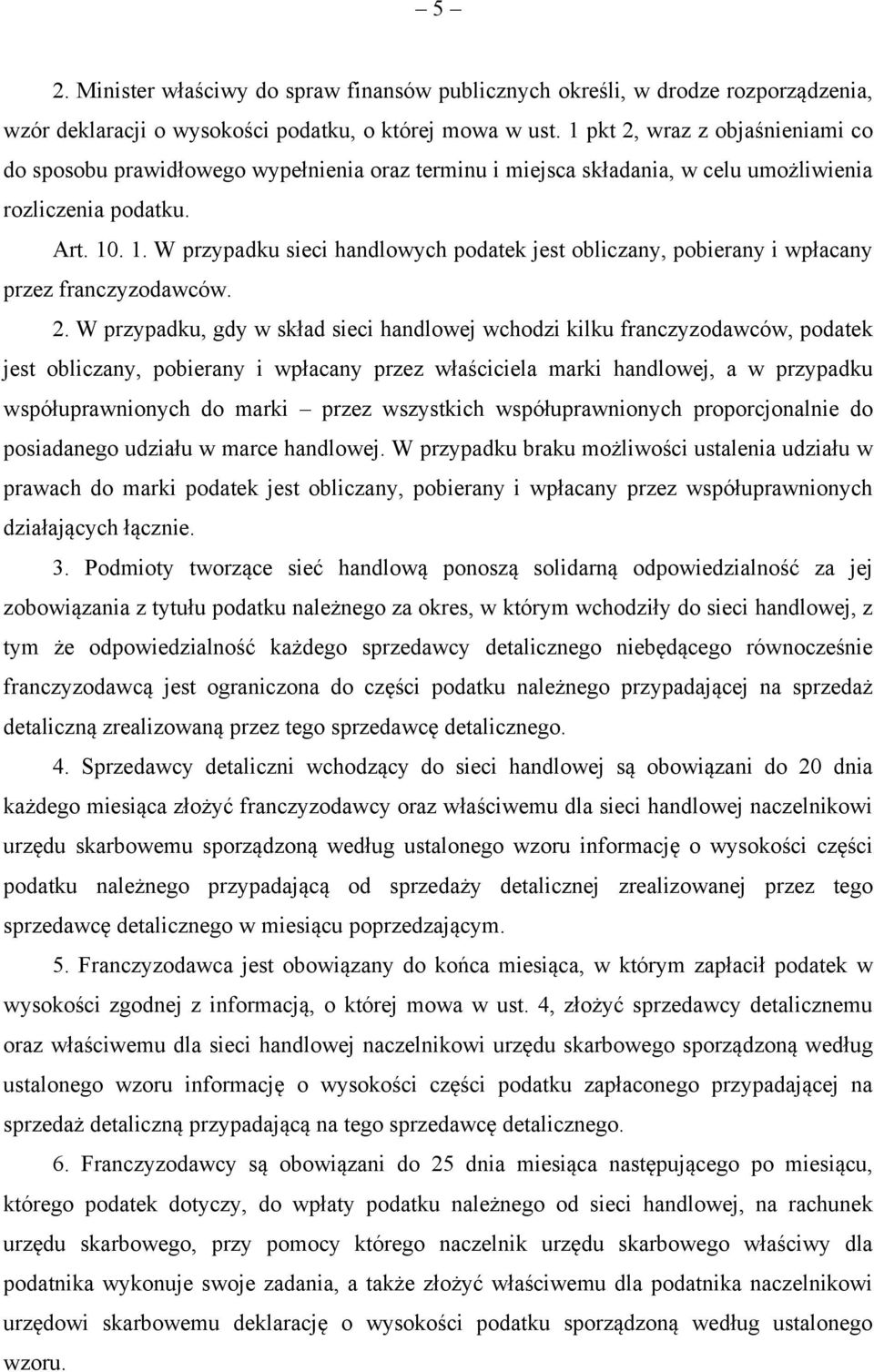 . 1. W przypadku sieci handlowych podatek jest obliczany, pobierany i wpłacany przez franczyzodawców. 2.