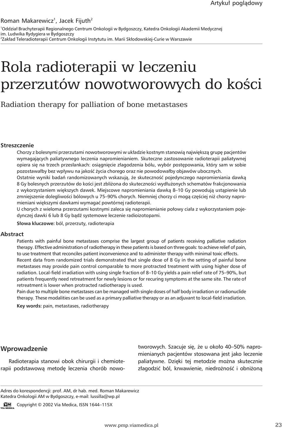 Marii Skłodowskiej-Curie w Warszawie Rola radioterapii w leczeniu przerzutów nowotworowych do kości Radiation therapy for palliation of bone metastases Streszczenie Chorzy z bolesnymi przerzutami