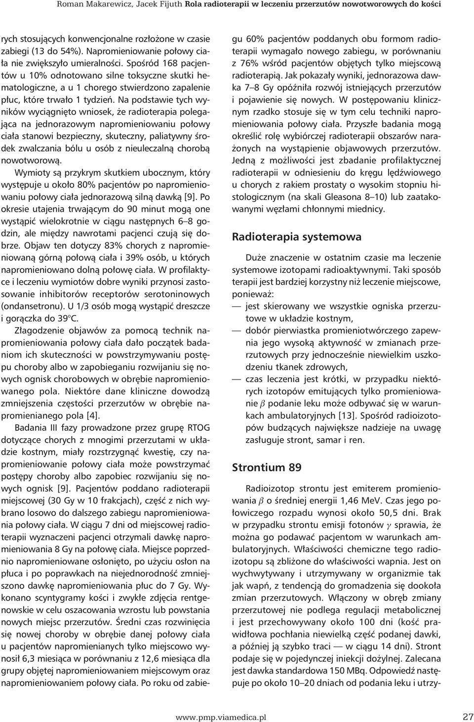 Spośród 168 pacjentów u 10% odnotowano silne toksyczne skutki hematologiczne, a u 1 chorego stwierdzono zapalenie płuc, które trwało 1 tydzień.