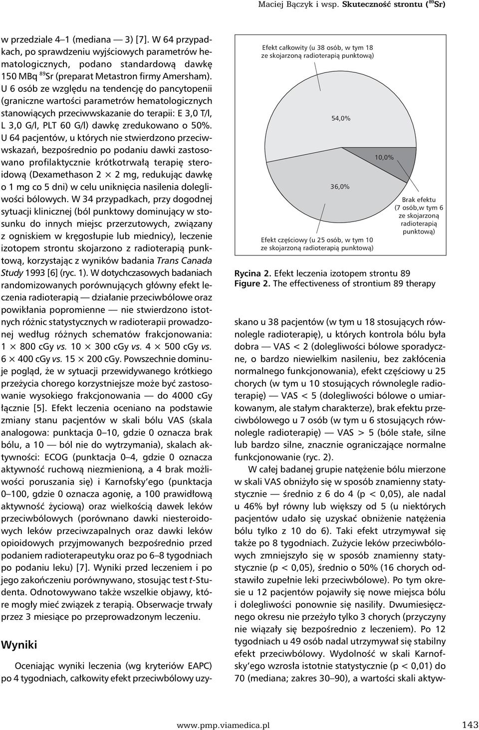 U 6 osób ze względu na tendencję do pancytopenii (graniczne wartości parametrów hematologicznych stanowiących przeciwwskazanie do terapii: E 3,0 T/l, L 3,0 G/l, PLT 60 G/l) dawkę zredukowano o 50%.