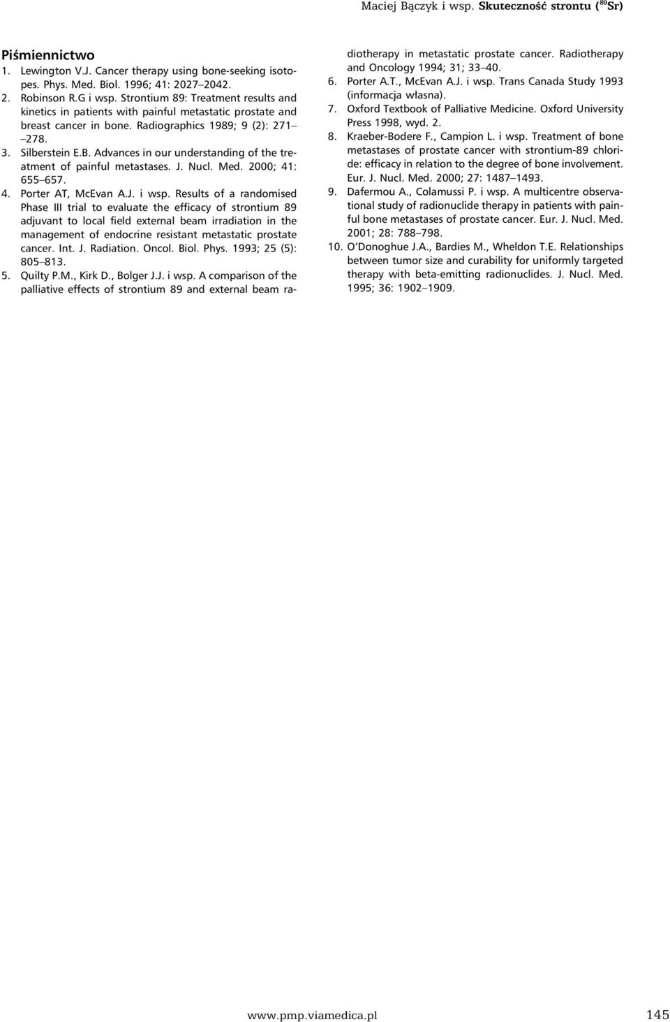 Advances in our understanding of the treatment of painful metastases. J. Nucl. Med. 2000; 41: 655 657. 4. Porter AT, McEvan A.J. i wsp.