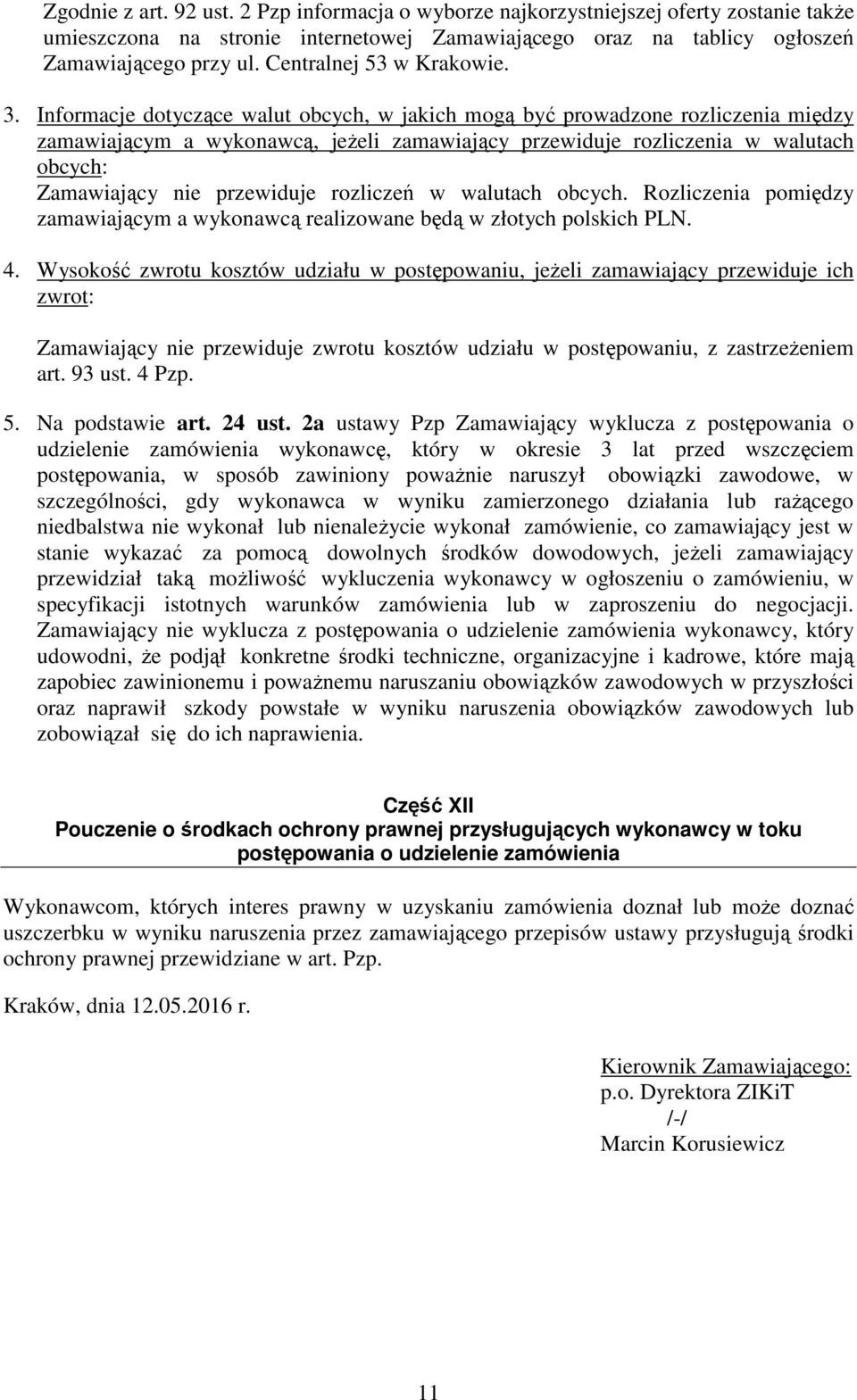Informacje dotyczące walut obcych, w jakich mogą być prowadzone rozliczenia między zamawiającym a wykonawcą, jeżeli zamawiający przewiduje rozliczenia w walutach obcych: Zamawiający nie przewiduje