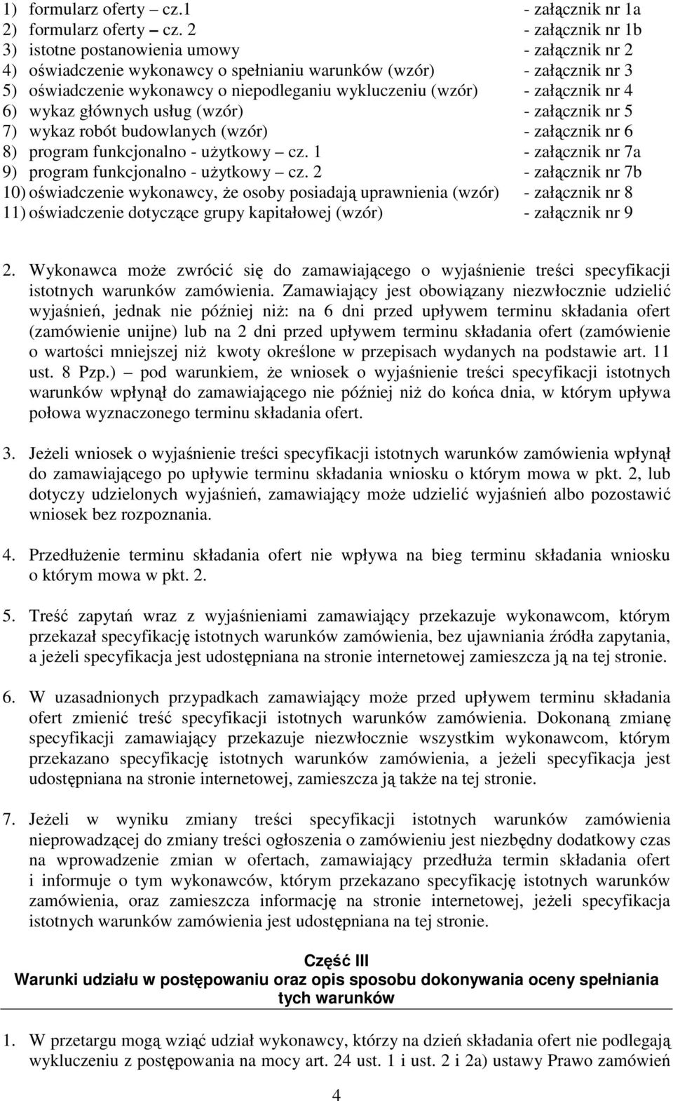 (wzór) - załącznik nr 4 6) wykaz głównych usług (wzór) - załącznik nr 5 7) wykaz robót budowlanych (wzór) - załącznik nr 6 8) program funkcjonalno - użytkowy cz.