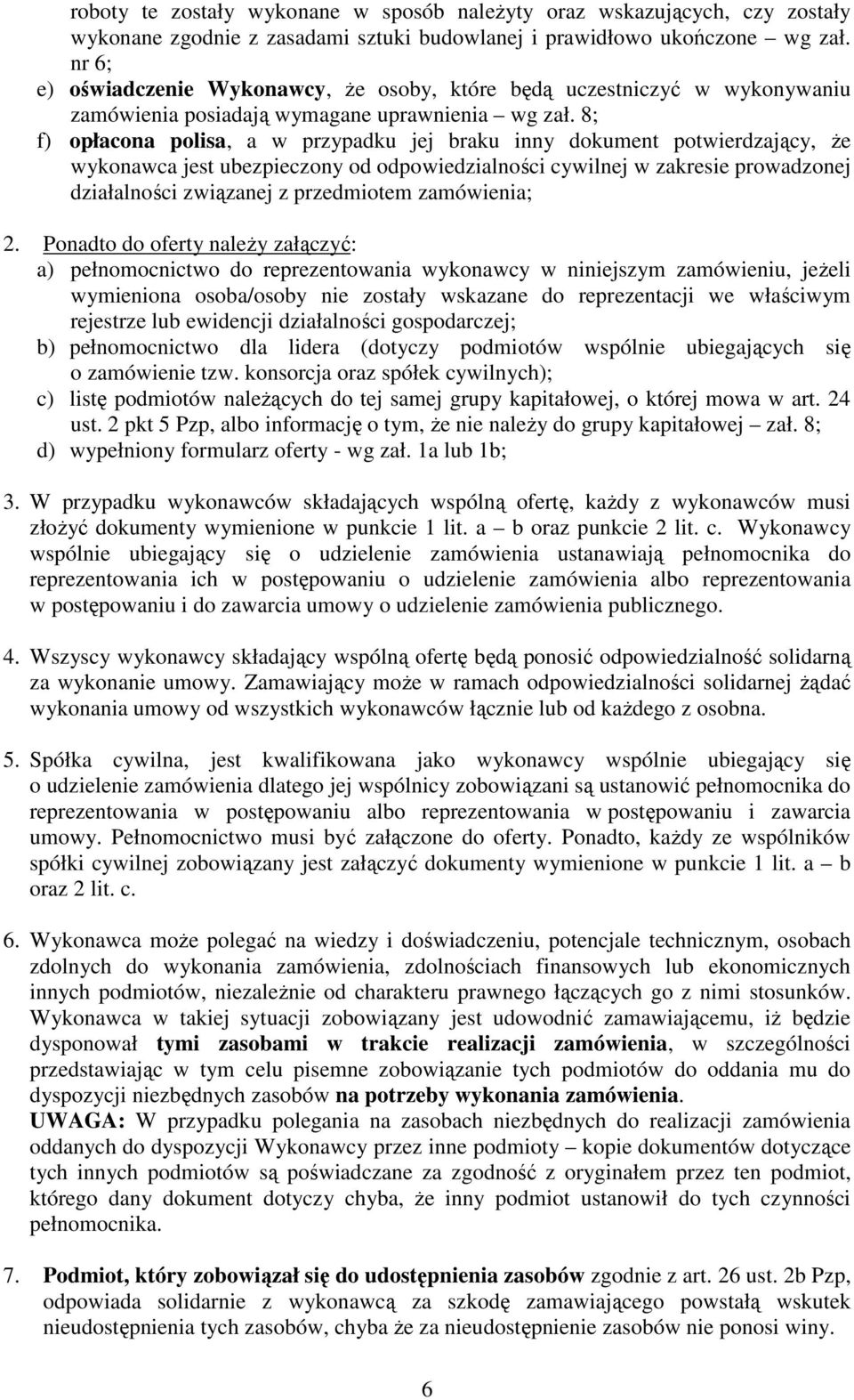 8; f) opłacona polisa, a w przypadku jej braku inny dokument potwierdzający, że wykonawca jest ubezpieczony od odpowiedzialności cywilnej w zakresie prowadzonej działalności związanej z przedmiotem
