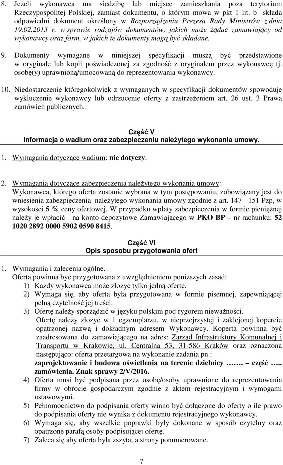 w sprawie rodzajów dokumentów, jakich może żądać zamawiający od wykonawcy oraz form, w jakich te dokumenty mogą być składane. 9.