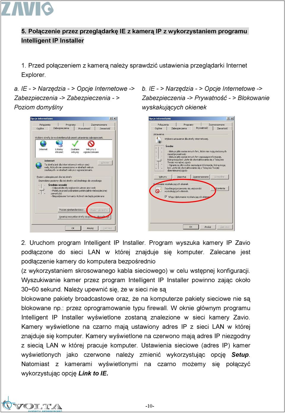 IE - > Narzędzia - > Opcje Internetowe -> Zabezpieczenia -> Prywatność - > Blokowanie wyskakujących okienek 2. Uruchom program Intelligent IP Installer.