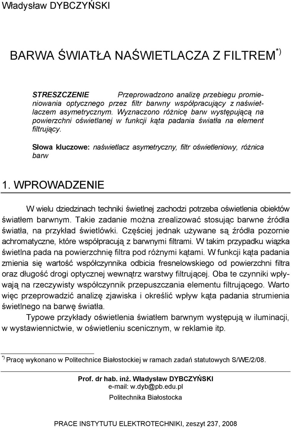 WPROWADZENE W wielu diedinach techniki świetlnej achodi potreba oświetlenia obiektów światłem barwnym. Takie adanie można realiować stosując barwne źródła światła, na prykład świetlówki.